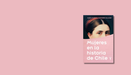 Mujeres en la historia de Chile: Un libro ineludible